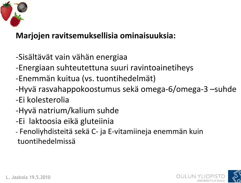 tuontihedelmät) Hyvä rasvahappokoostumus sekä omega 6/omega 3 suhde Ei kolesterolia Hyvä