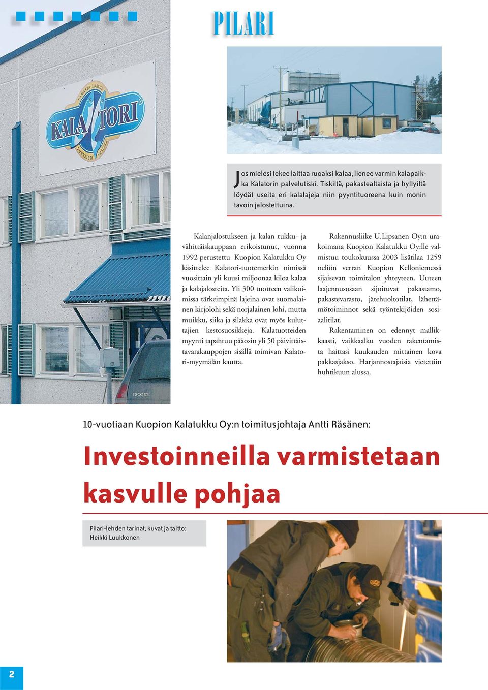Kalanjalostukseen ja kalan tukku- ja vähittäiskauppaan erikoistunut, vuonna 1992 perustettu Kuopion Kalatukku Oy käsittelee Kalatori-tuotemerkin nimissä vuosittain yli kuusi miljoonaa kiloa kalaa ja