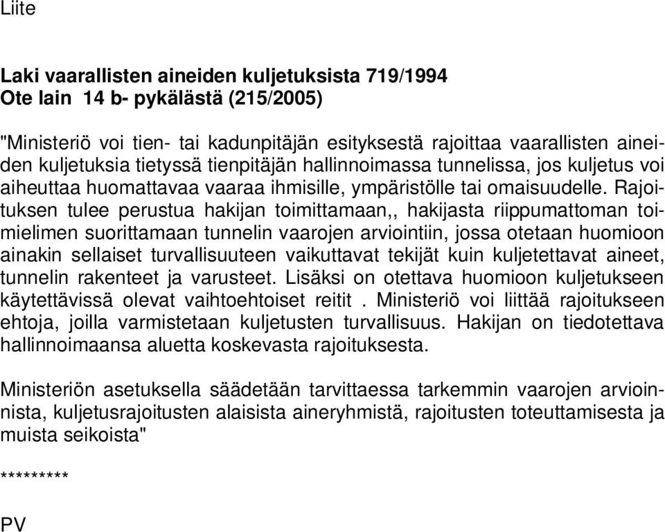 Rajoituksen tulee perustua hakijan toimittamaan,, hakijasta riippumattoman toimielimen suorittamaan tunnelin vaarojen arviointiin, jossa otetaan huomioon ainakin sellaiset turvallisuuteen vaikuttavat