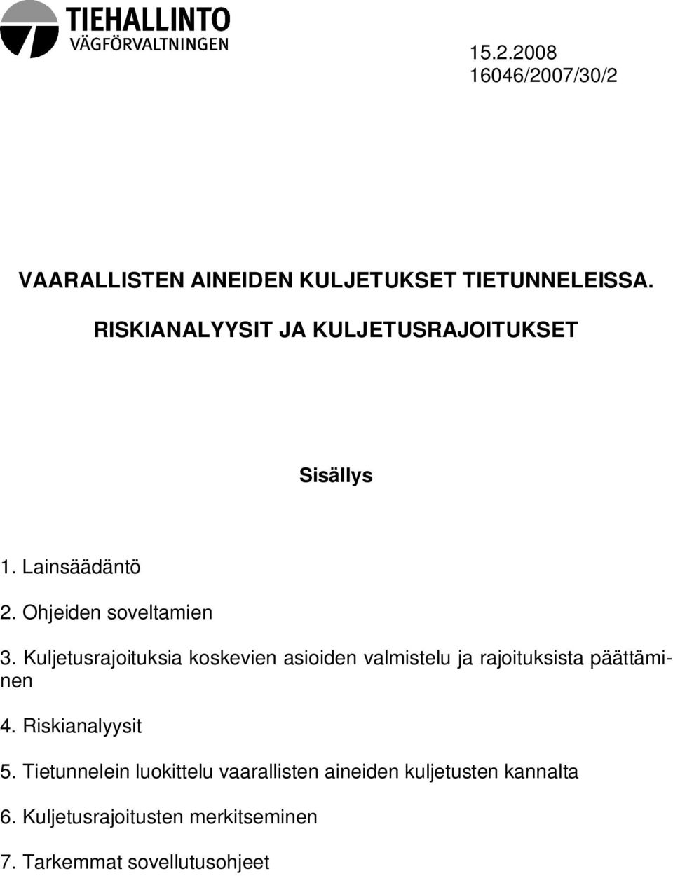 Kuljetusrajoituksia koskevien asioiden valmistelu ja rajoituksista päättäminen 4. Riskianalyysit 5.
