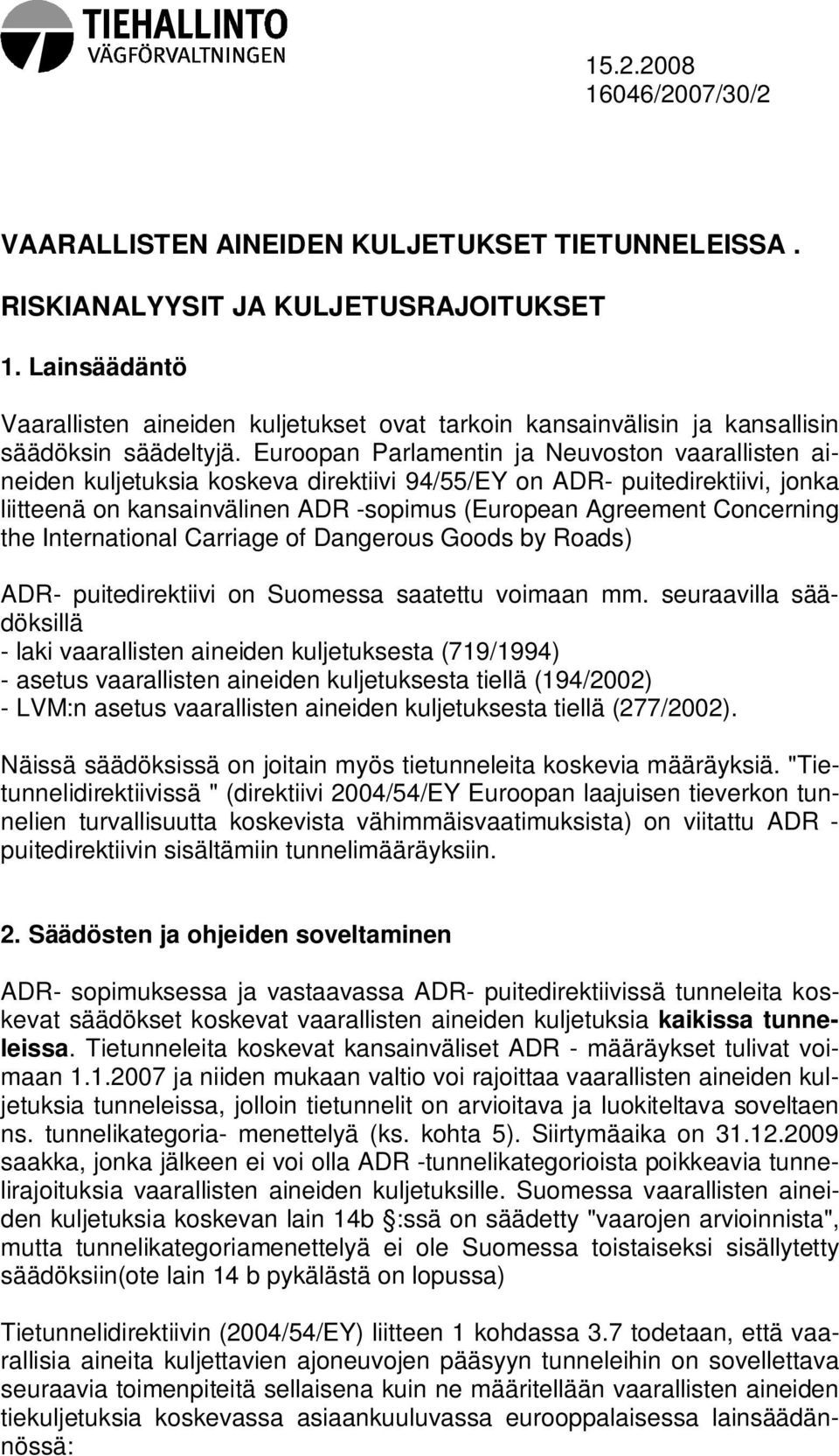 Euroopan Parlamentin ja Neuvoston vaarallisten aineiden kuljetuksia koskeva direktiivi 94/55/EY on ADR- puitedirektiivi, jonka liitteenä on kansainvälinen ADR -sopimus (European Agreement Concerning