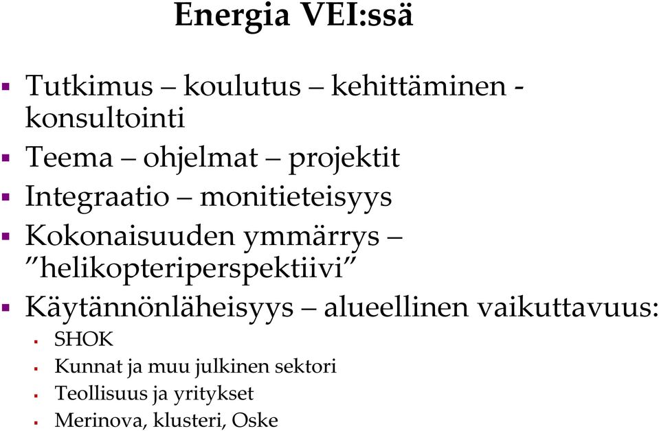 helikopteriperspektiivi Käytännönläheisyys alueellinen vaikuttavuus: