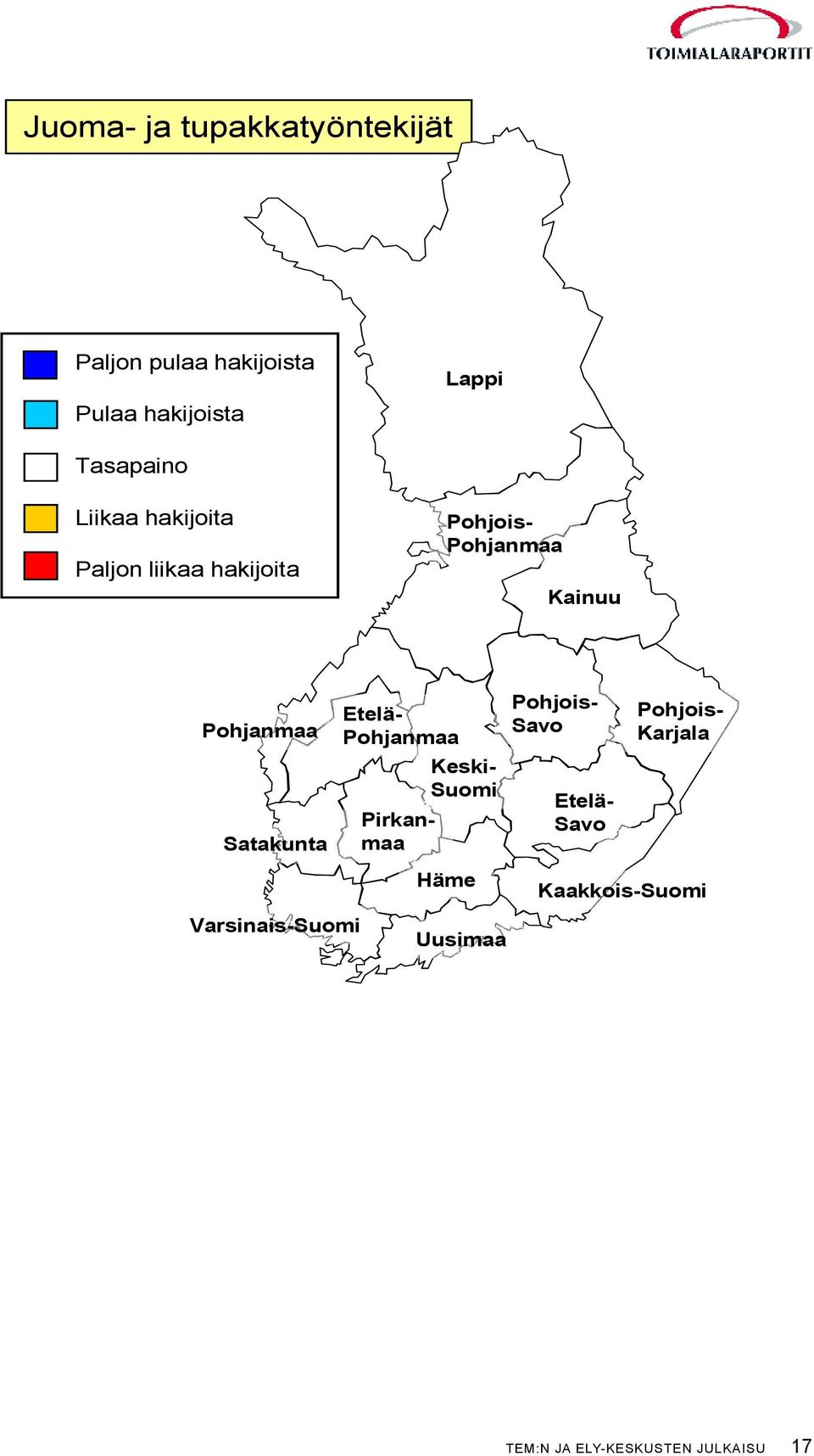 Pohjanmaa Satakunta Varsinais-Suomi Etelä- Pohjanmaa Häme Uusimaa Keski- Suomi