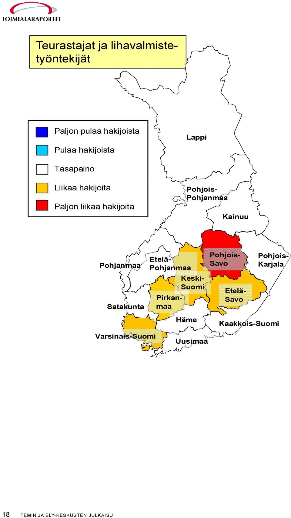 Pohjanmaa Satakunta Varsinais-Suomi Etelä- Pohjanmaa Häme Uusimaa Keski- Suomi