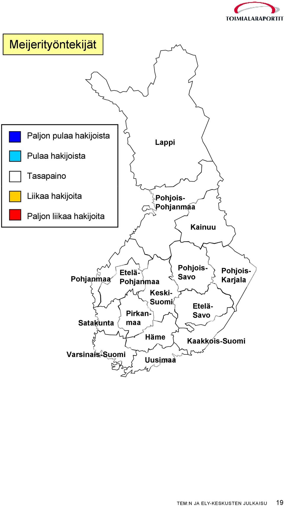Satakunta Varsinais-Suomi Etelä- Pohjanmaa Keski- Suomi Pirkanmaa Häme Uusimaa