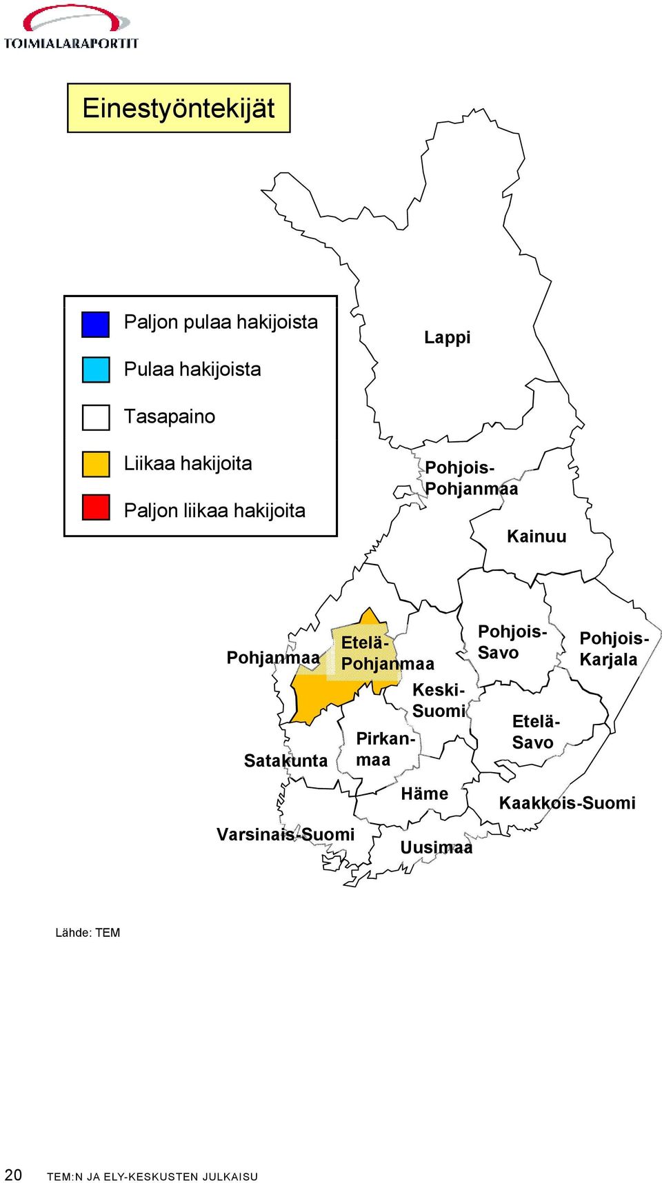 Varsinais-Suomi Etelä- Pohjanmaa Keski- Suomi Pirkanmaa Häme Uusimaa Pohjois- Savo