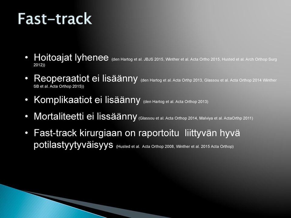 Acta Orthop 2015)) Komplikaatiot ei lisäänny (den Hartog et al. Acta Orthop 2013) Mortaliteetti ei lissäänny (Glassou et al.