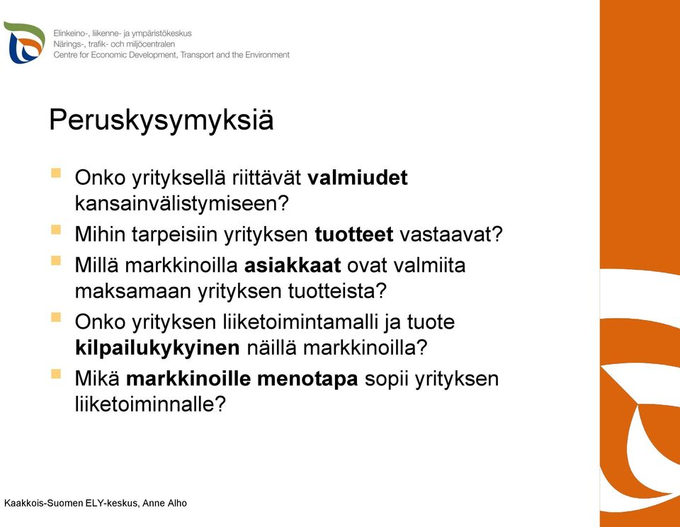 Millä markkinoilla asiakkaat ovat valmiita maksamaan yrityksen tuotteista?