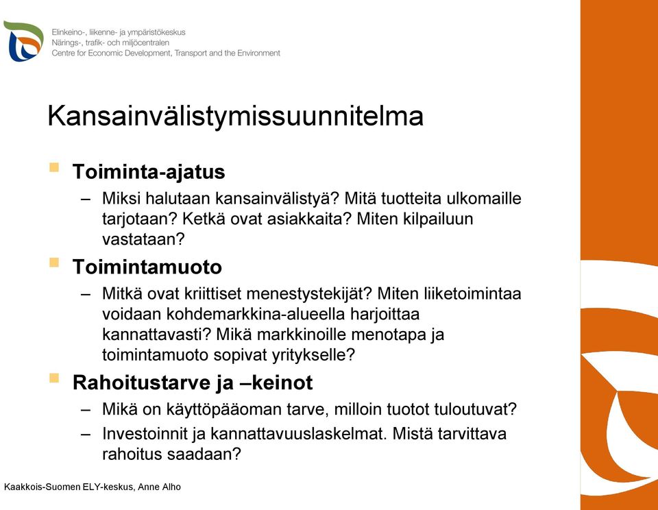 Miten liiketoimintaa voidaan kohdemarkkina-alueella harjoittaa kannattavasti?