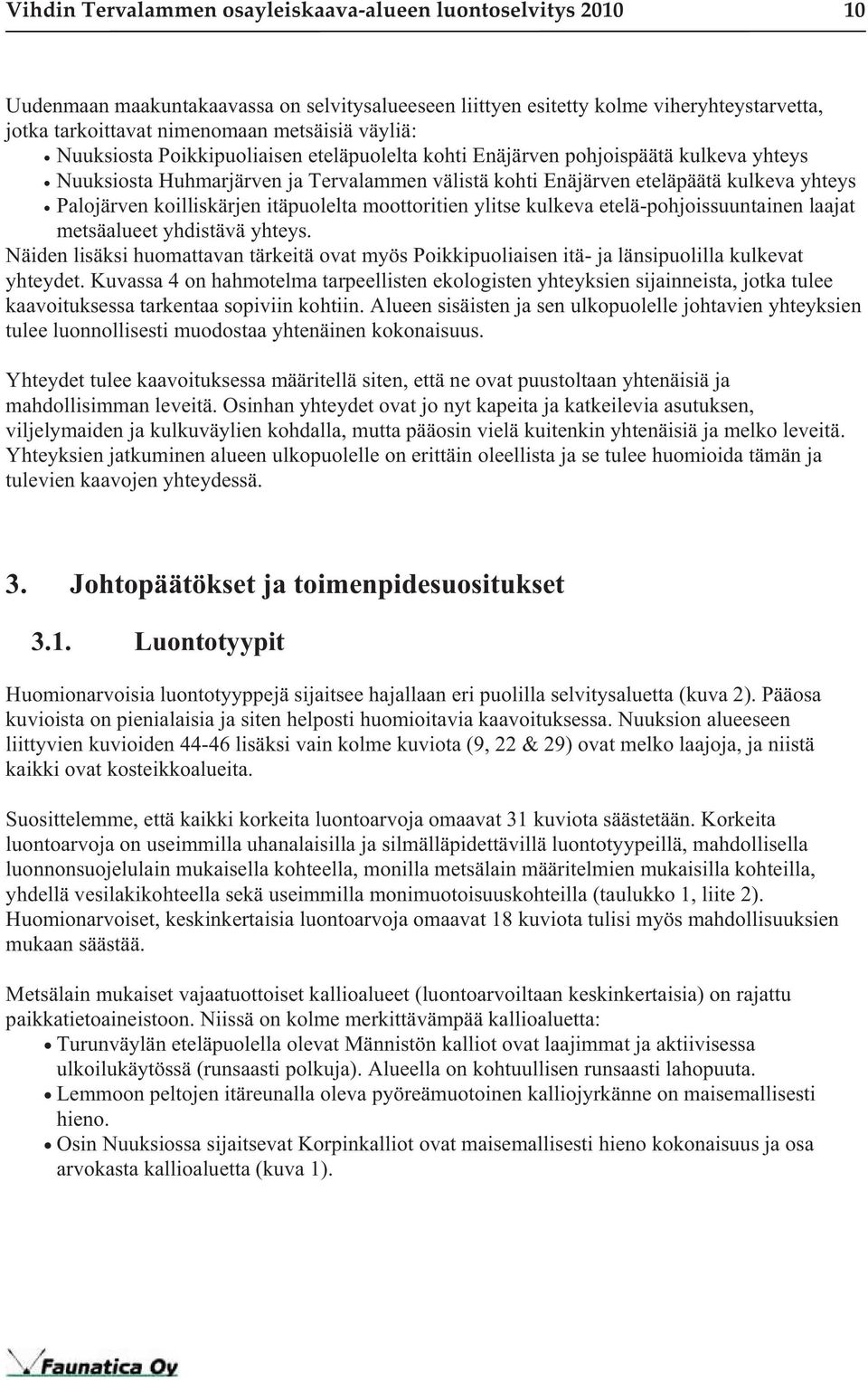 koilliskärjen itäpuolelta moottoritien ylitse kulkeva etelä-pohjoissuuntainen laajat metsäalueet yhdistävä yhteys.