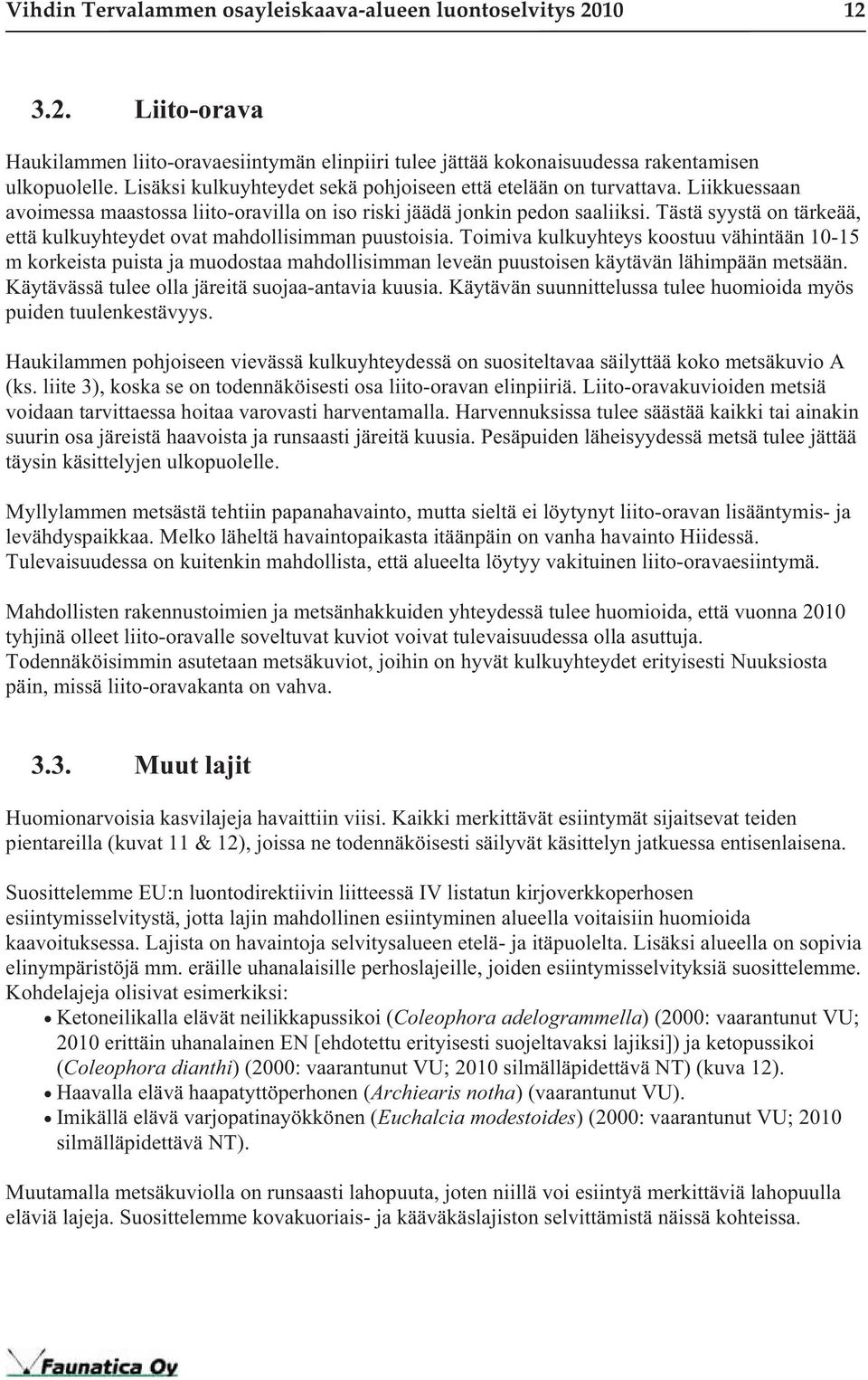 Tästä syystä on tärkeää, että kulkuyhteydet ovat mahdollisimman puustoisia.