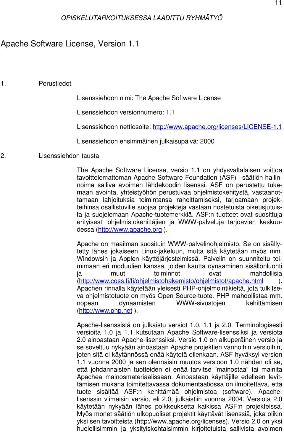 1 on yhdysvaltalaisen voittoa tavoittelemattoman Apache Software Foundation (ASF) säätiön hallinnoima salliva avoimen lähdekoodin lisenssi.