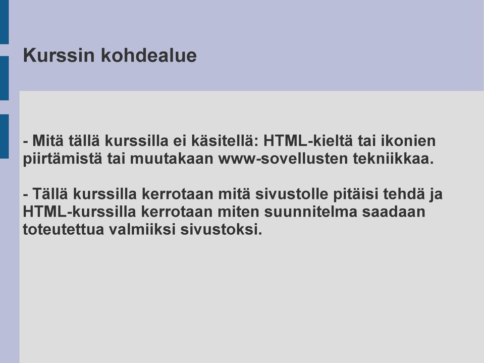 - Tällä kurssilla kerrotaan mitä sivustolle pitäisi tehdä ja