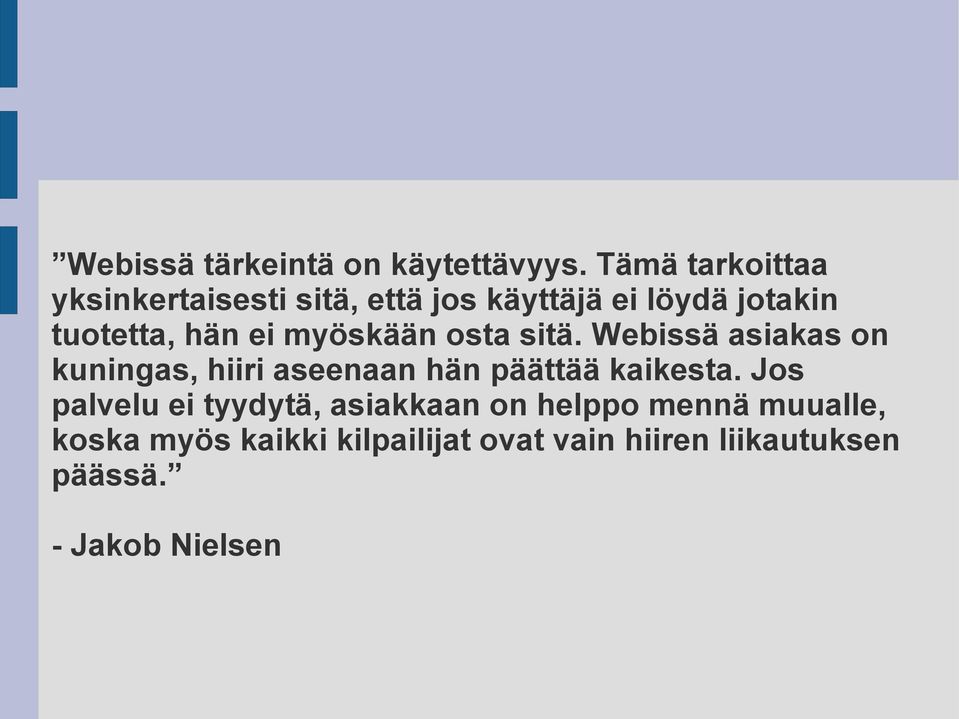 ei myöskään osta sitä. Webissä asiakas on kuningas, hiiri aseenaan hän päättää kaikesta.