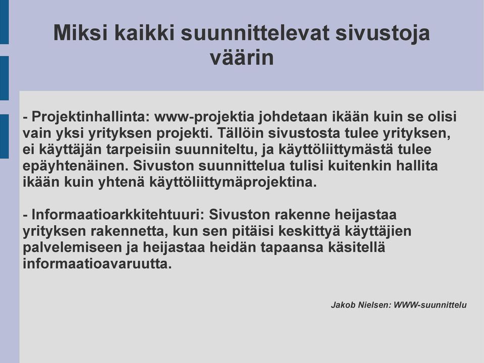 Sivuston suunnittelua tulisi kuitenkin hallita ikään kuin yhtenä käyttöliittymäprojektina.