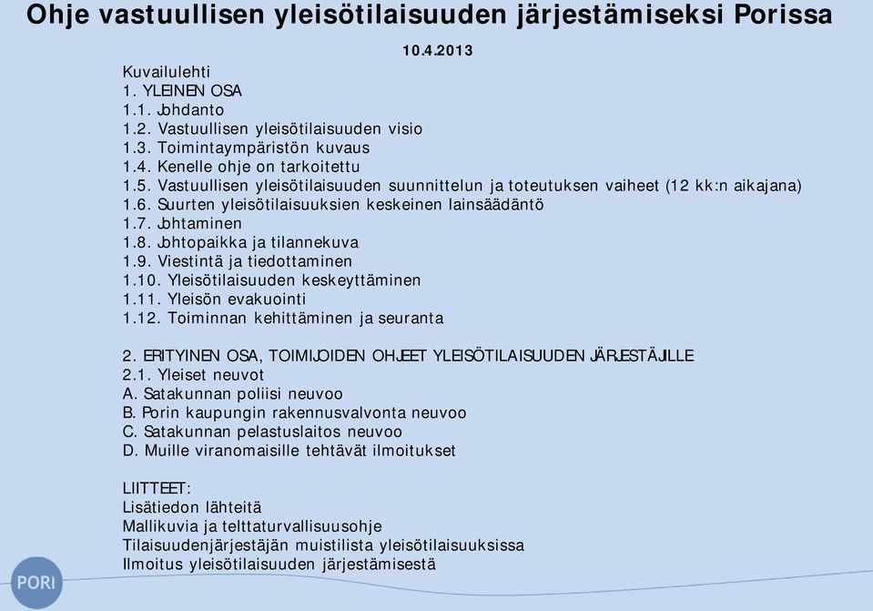 Viestintä ja tiedottaminen 1.10. Yleisötilaisuuden keskeyttäminen 1.11. Yleisön evakuointi 1.12. Toiminnan kehittäminen ja seuranta 2.