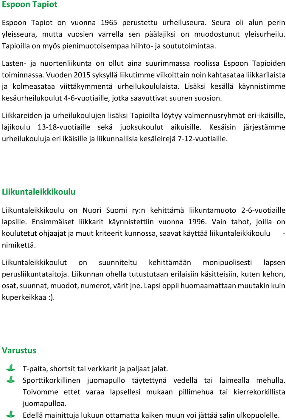 Vuoden 2015 syksyllä liikutimme viikoittain noin kahtasataa liikkarilaista ja kolmeasataa viittäkymmentä urheilukoululaista.