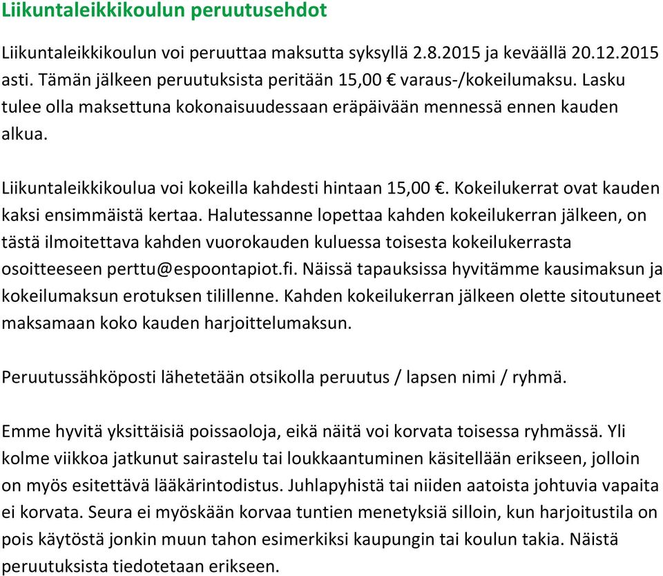 Halutessanne lopettaa kahden kokeilukerran jälkeen, on tästä ilmoitettava kahden vuorokauden kuluessa toisesta kokeilukerrasta osoitteeseen perttu@espoontapiot.fi.