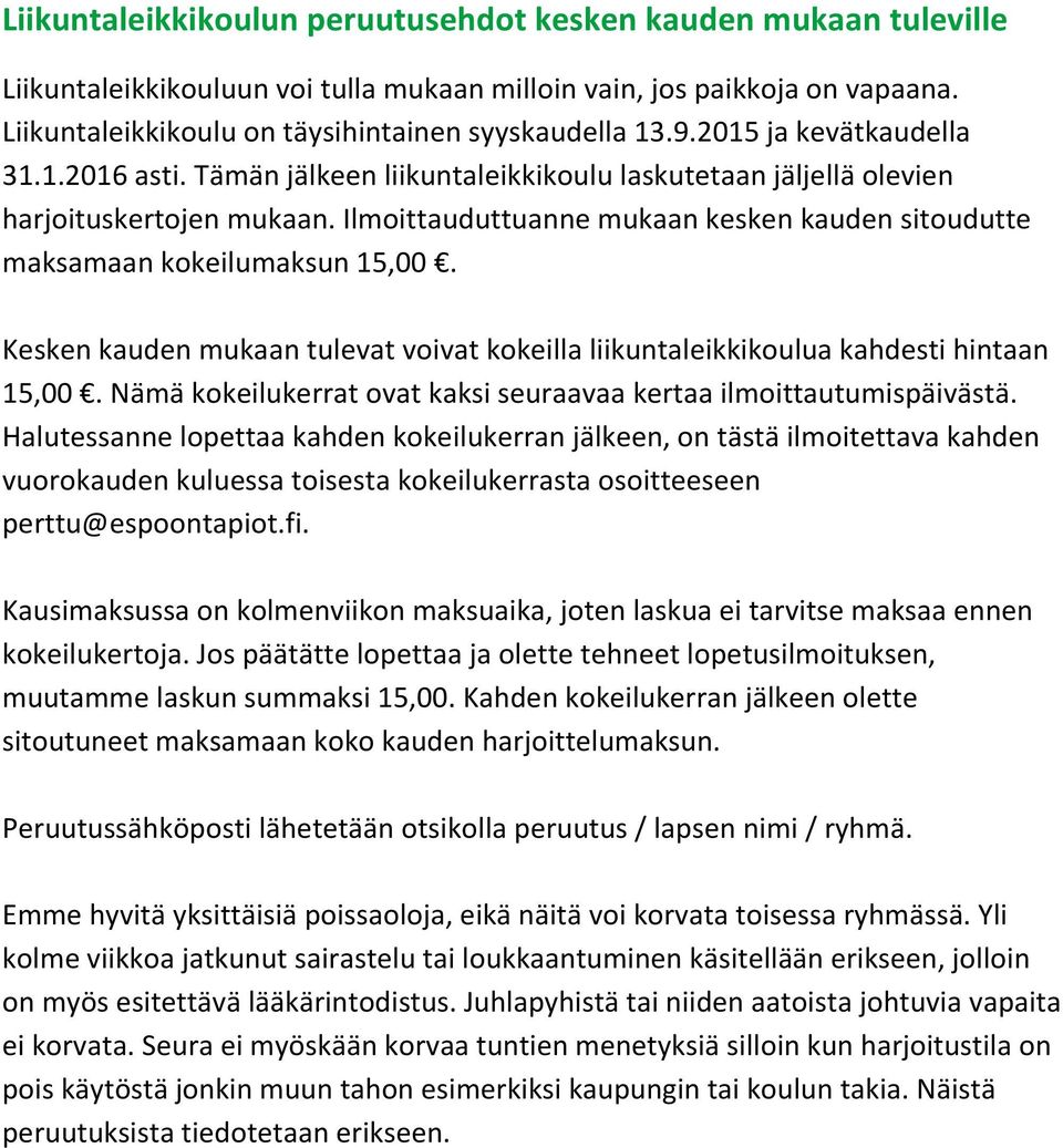 Ilmoittauduttuanne mukaan kesken kauden sitoudutte maksamaan kokeilumaksun 15,00. Kesken kauden mukaan tulevat voivat kokeilla liikuntaleikkikoulua kahdesti hintaan 15,00.