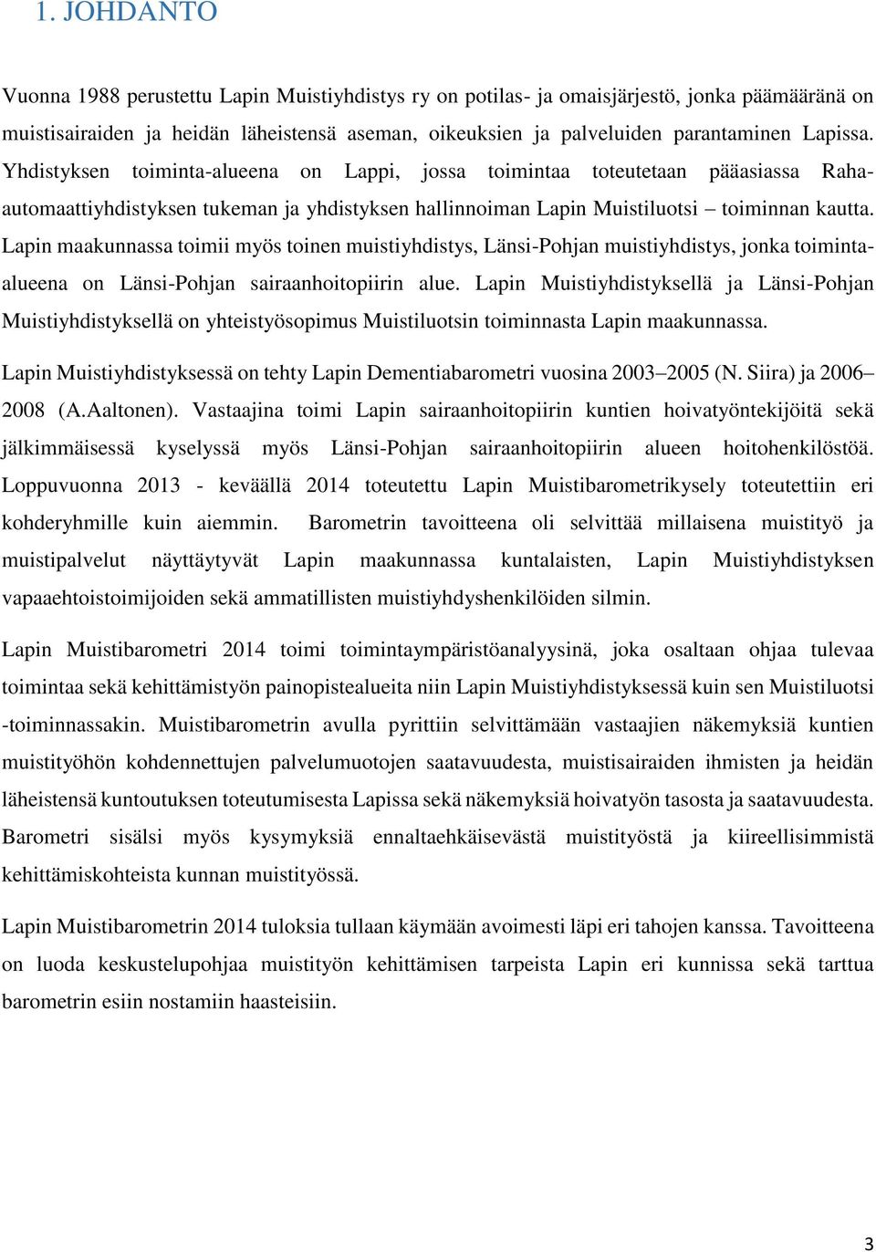 Lapin maakunnassa toimii myös toinen muistiyhdistys, Länsi-Pohjan muistiyhdistys, jonka toimintaalueena on Länsi-Pohjan sairaanhoitopiirin alue.