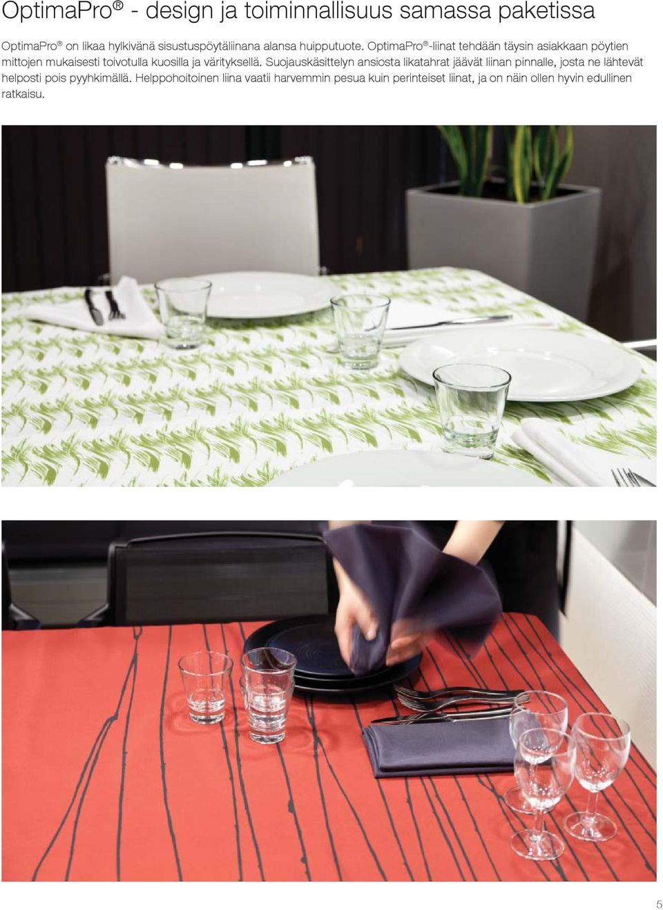 OptimaPro -liinat tehdään täysin asiakkaan pöytien mittojen mukaisesti toivotulla kuosilla ja värityksellä.