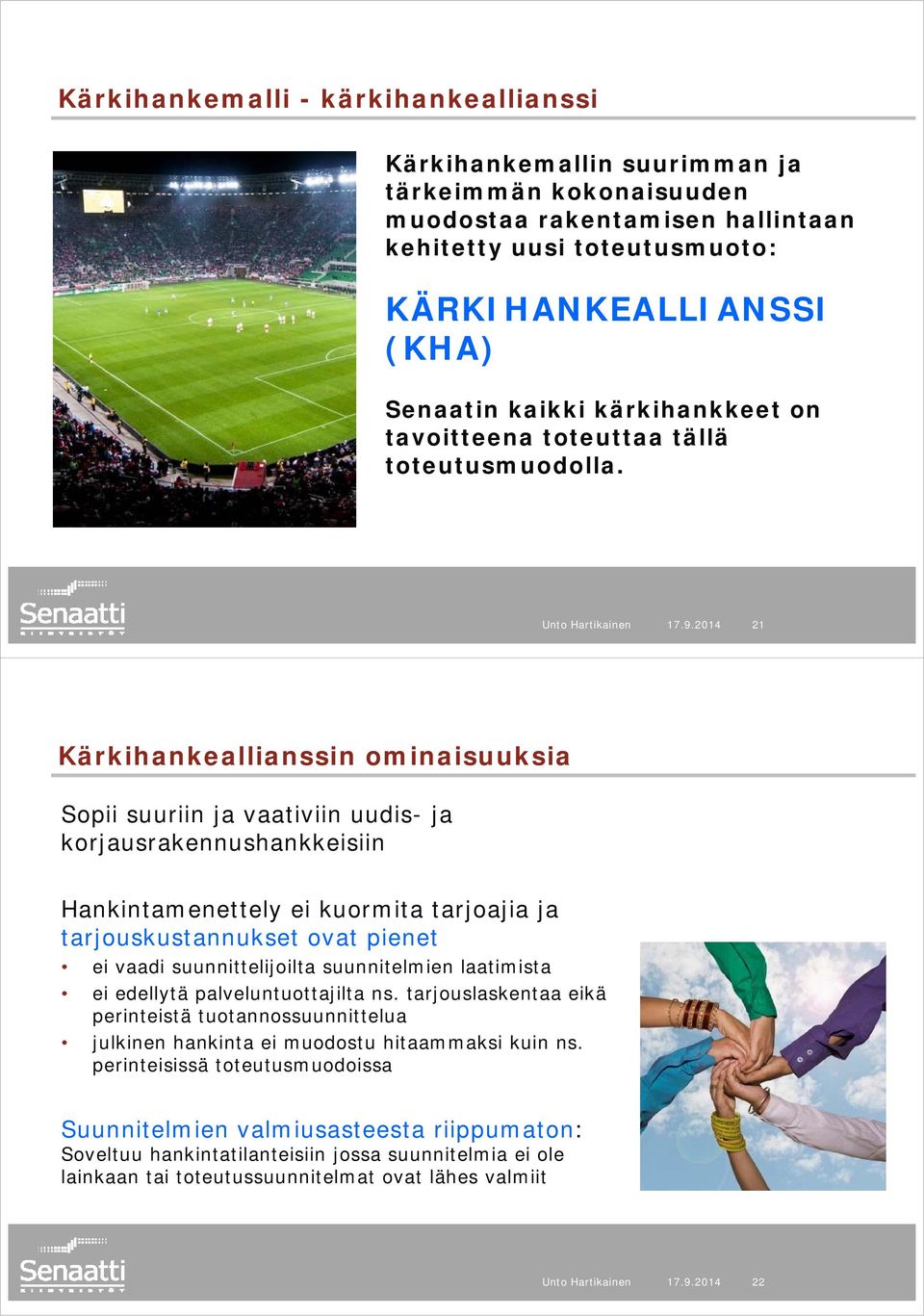 21 Kärkihankeallianssin ominaisuuksia Sopii suuriin ja vaativiin uudis- ja korjausrakennushankkeisiin Hankintamenettely ei kuormita tarjoajia ja tarjouskustannukset ovat pienet ei vaadi