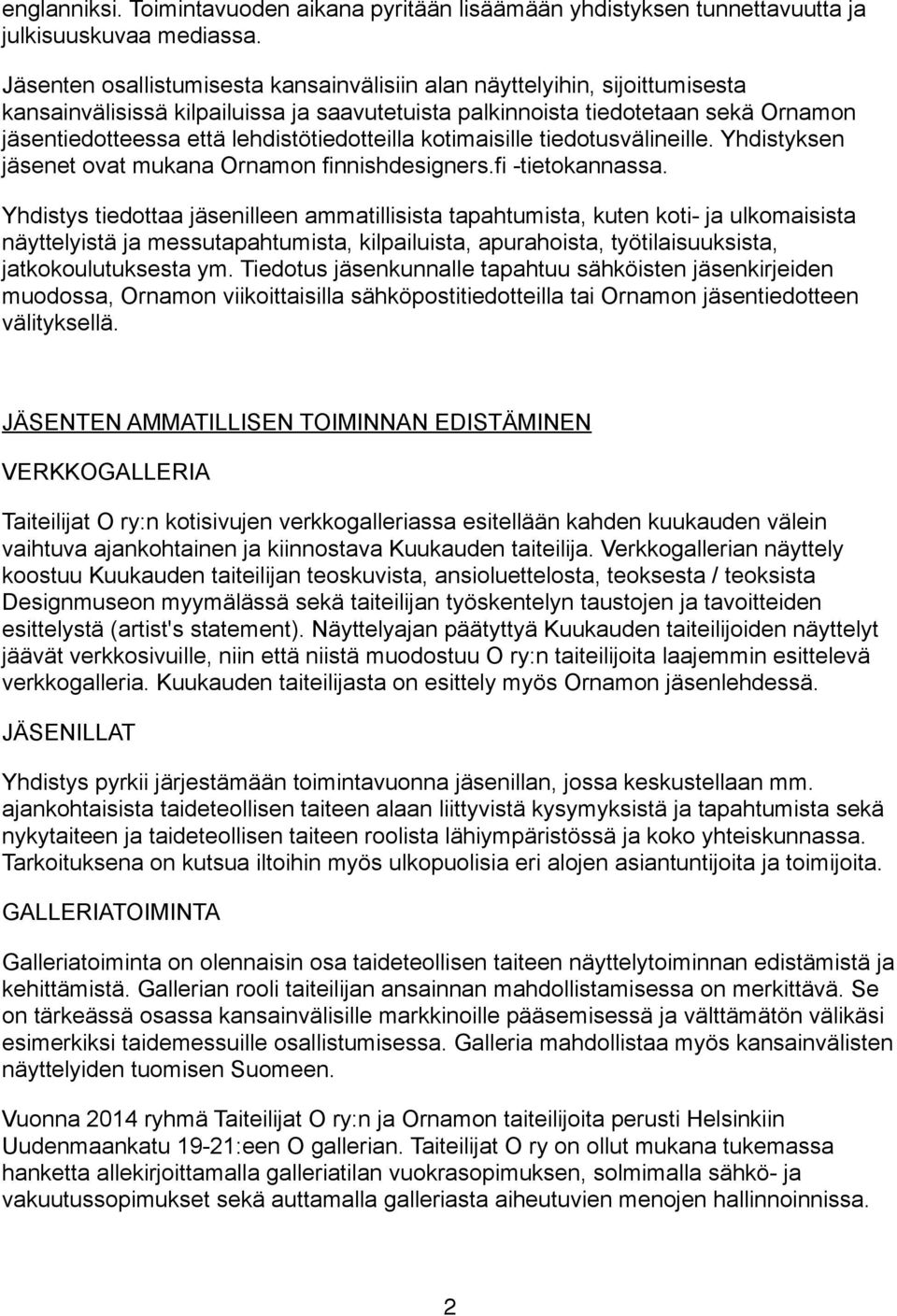 lehdistötiedotteilla kotimaisille tiedotusvälineille. Yhdistyksen jäsenet ovat mukana Ornamon finnishdesigners.fi -tietokannassa.