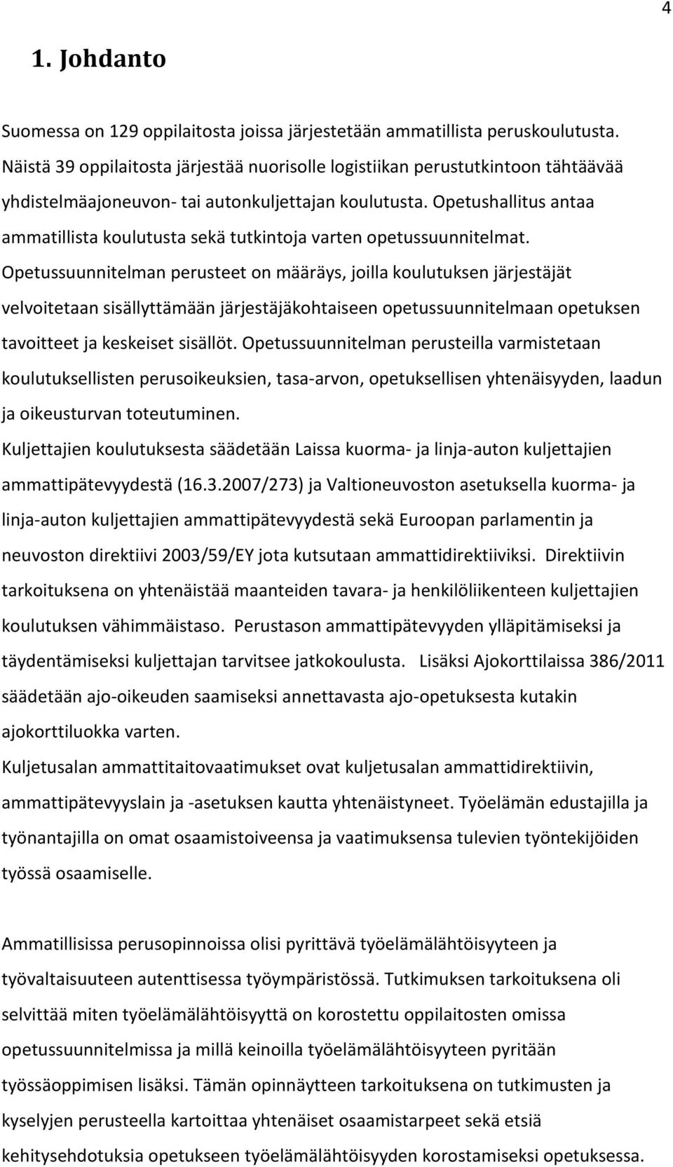Opetushallitus antaa ammatillista koulutusta sekä tutkintoja varten opetussuunnitelmat.