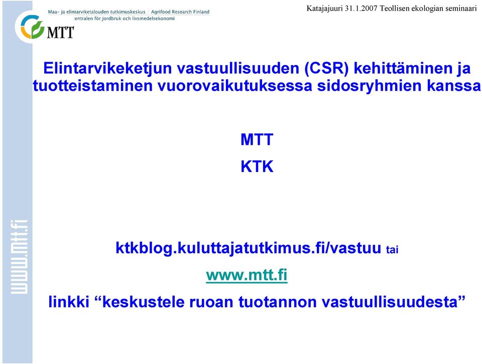 MTT KTK ktkblog.kuluttajatutkimus.fi/vastuu tai www.mtt.