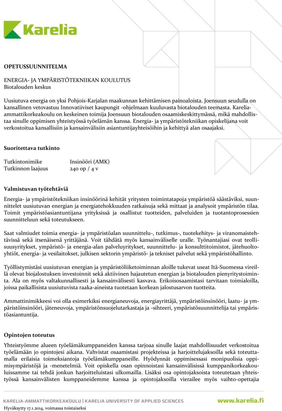 Kareliaammattikorkeakoulu on keskeinen toimija Joensuun biotalouden osaamiskeskittymässä, mikä mahdollistaa sinulle oppimisen yhteistyössä työelämän kanssa.