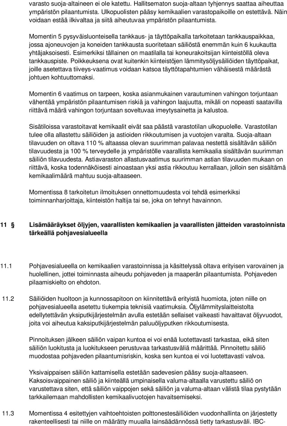 Momentin 5 pysyväisluonteisella tankkaus- ja täyttöpaikalla tarkoitetaan tankkauspaikkaa, jossa ajoneuvojen ja koneiden tankkausta suoritetaan säiliöstä enemmän kuin 6 kuukautta yhtäjaksoisesti.