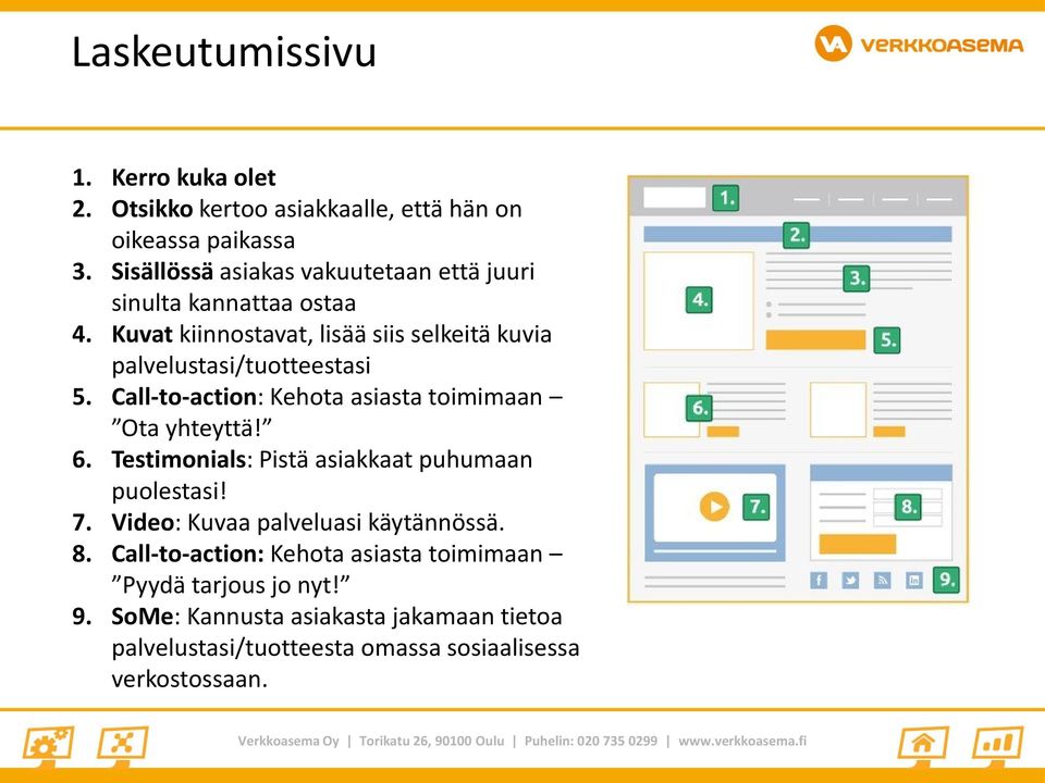 Kuvat kiinnostavat, lisää siis selkeitä kuvia palvelustasi/tuotteestasi 5. Call-to-action: Kehota asiasta toimimaan Ota yhteyttä! 6.