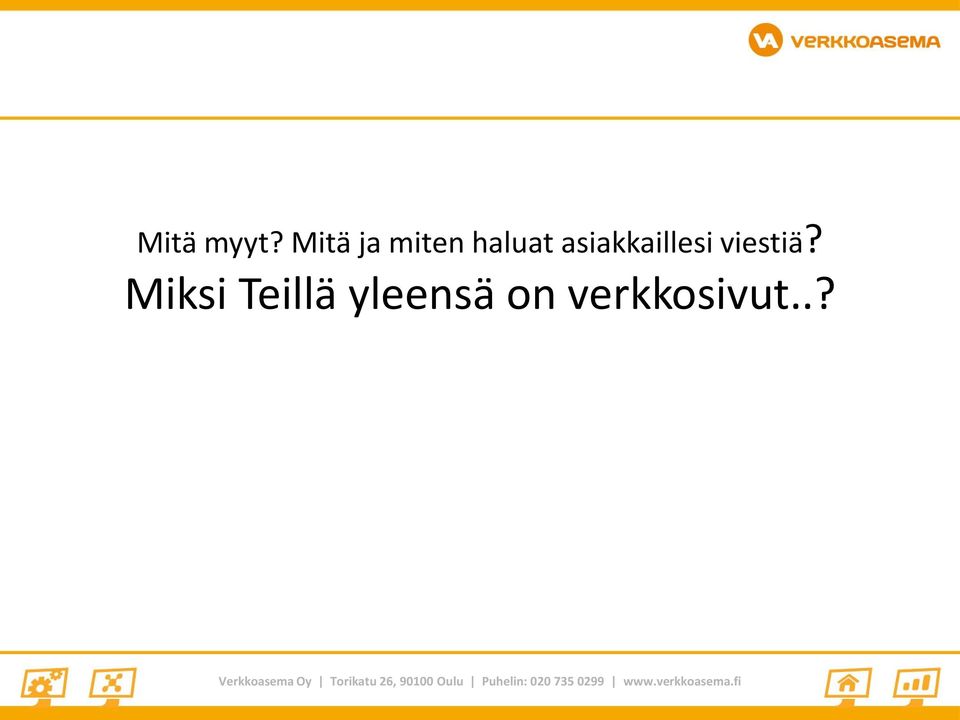 asiakkaillesi viestiä?