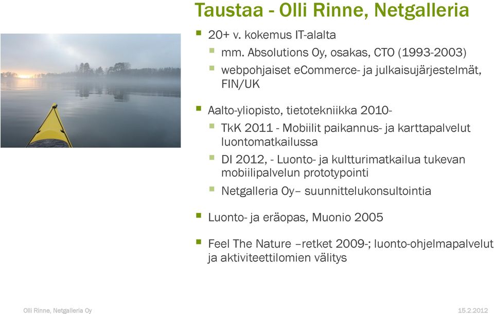 tietotekniikka 2010- TkK 2011 - Mobiilit paikannus- ja karttapalvelut luontomatkailussa DI 2012, - Luonto- ja