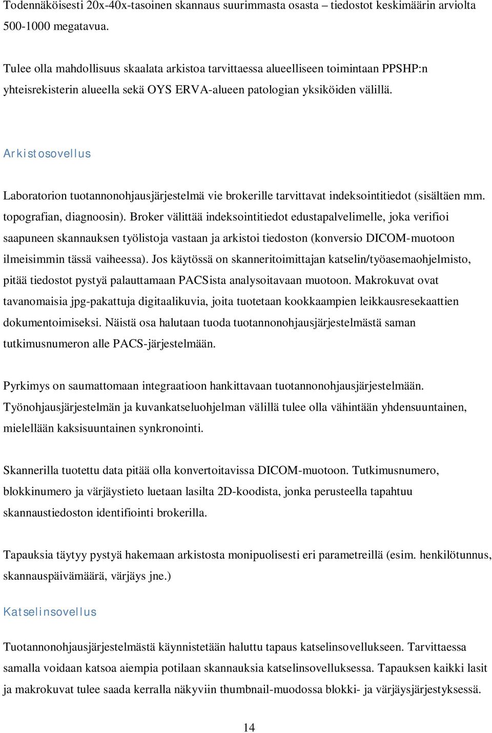 Arkistosovellus Laboratorion tuotannonohjausjärjestelmä vie brokerille tarvittavat indeksointitiedot (sisältäen mm. topografian, diagnoosin).