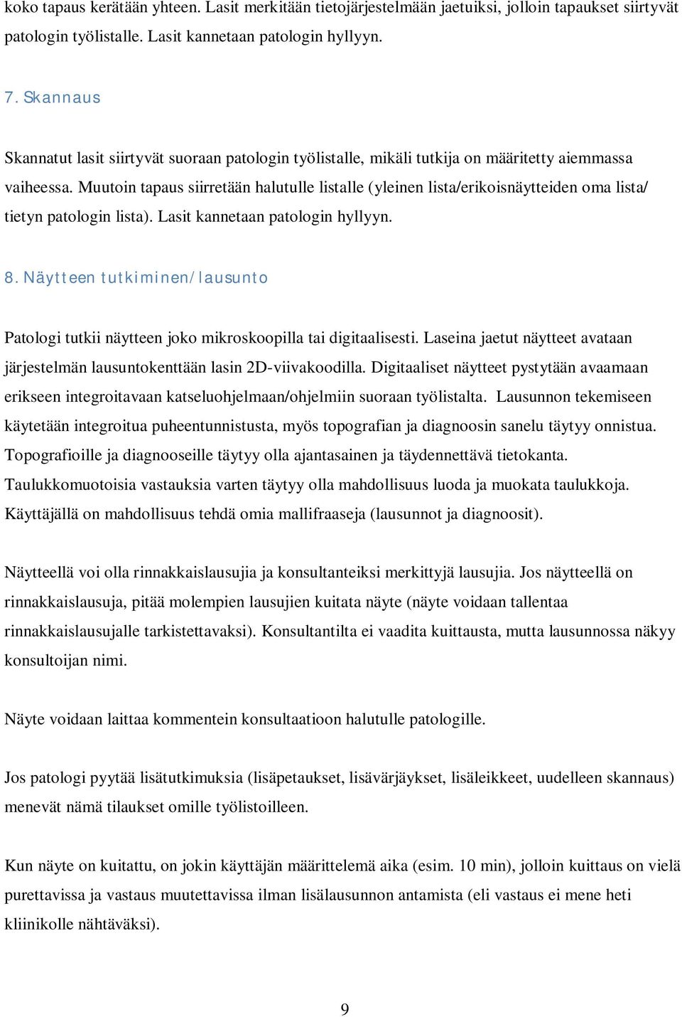 Muutoin tapaus siirretään halutulle listalle (yleinen lista/erikoisnäytteiden oma lista/ tietyn patologin lista). Lasit kannetaan patologin hyllyyn. 8.