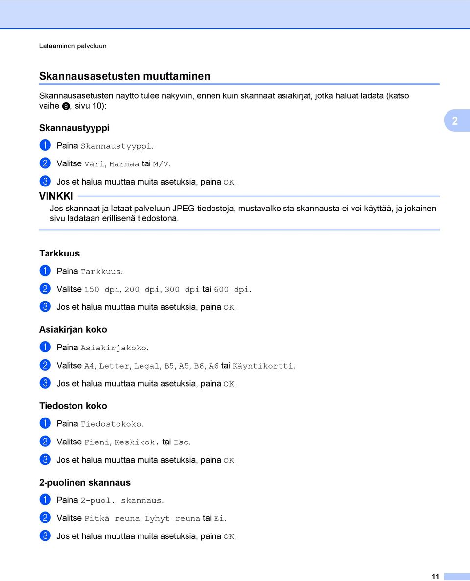 Jos skannaat ja lataat palveluun JPEG-tiedostoja, mustavalkoista skannausta ei voi käyttää, ja jokainen sivu ladataan erillisenä tiedostona. Tarkkuus a Paina Tarkkuus.