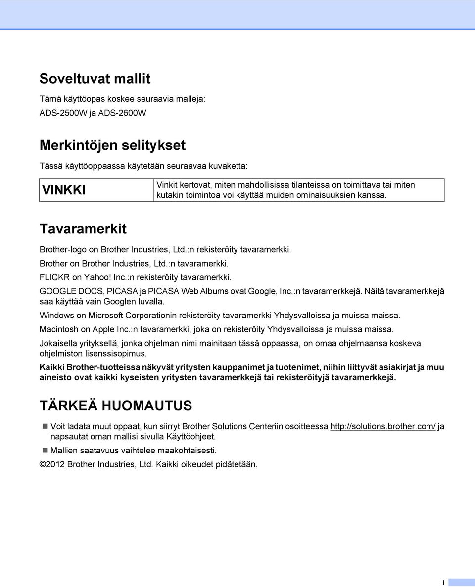 Brother on Brother Industries, Ltd.:n tavaramerkki. FLICKR on Yahoo! Inc.:n rekisteröity tavaramerkki. GOOGLE DOCS, PICASA ja PICASA Web Albums ovat Google, Inc.:n tavaramerkkejä.