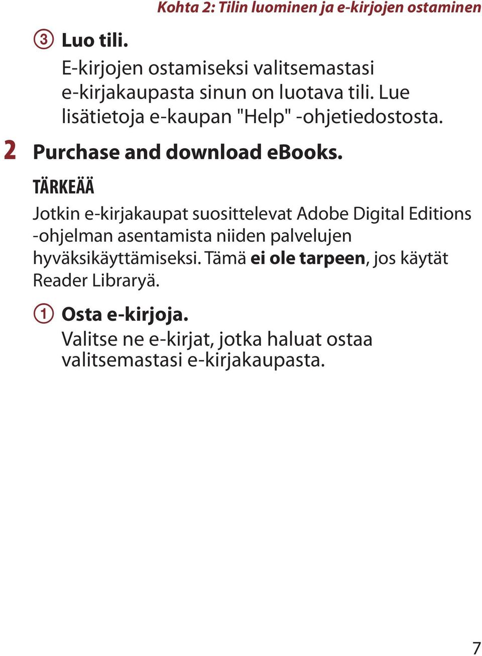 Lue lisätietoja e-kaupan "Help" -ohjetiedostosta. 2 Purchase and download ebooks.