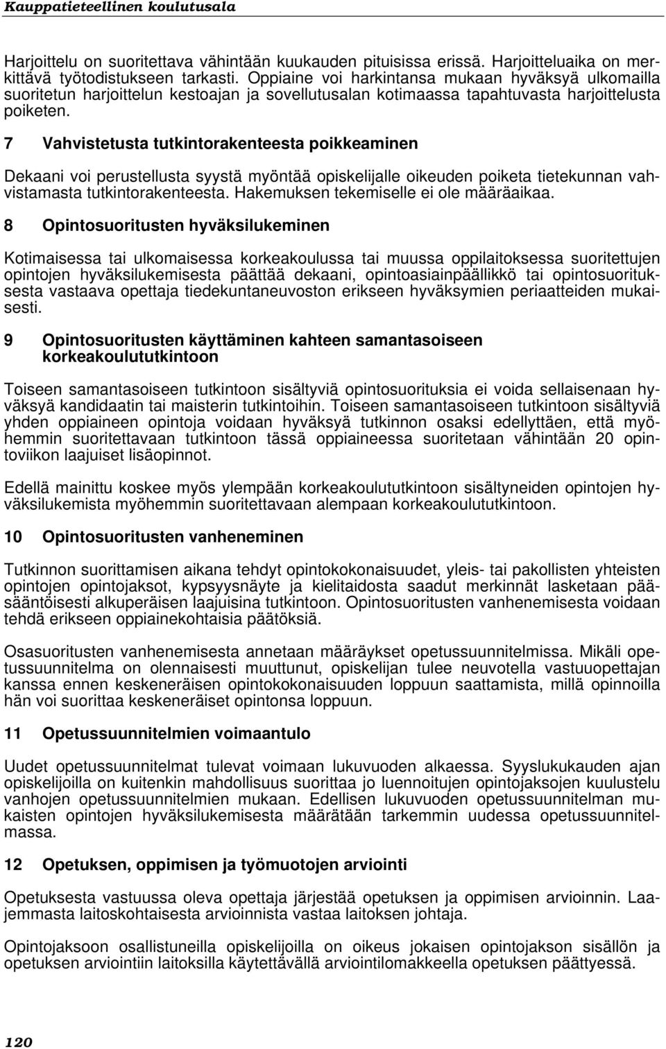 7 Vahvistetusta tutkintorakenteesta poikkeaminen Dekaani voi perustellusta syystä myöntää opiskelijalle oikeuden poiketa tietekunnan vahvistamasta tutkintorakenteesta.