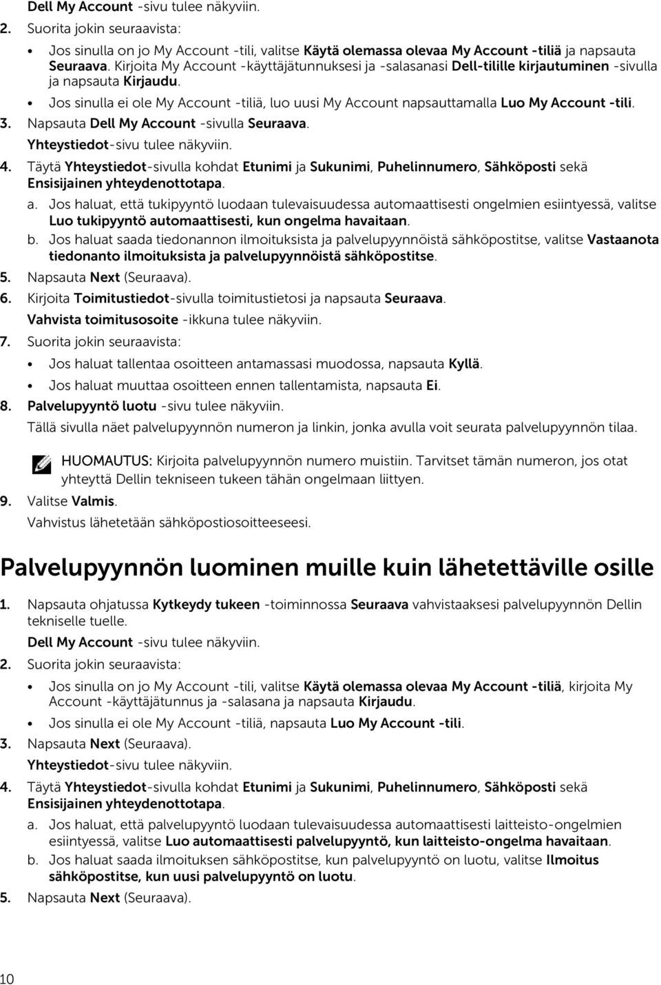 Jos sinulla ei ole My Account -tiliä, luo uusi My Account napsauttamalla Luo My Account -tili. 3. Napsauta Dell My Account -sivulla Seuraava. Yhteystiedot-sivu tulee näkyviin. 4.