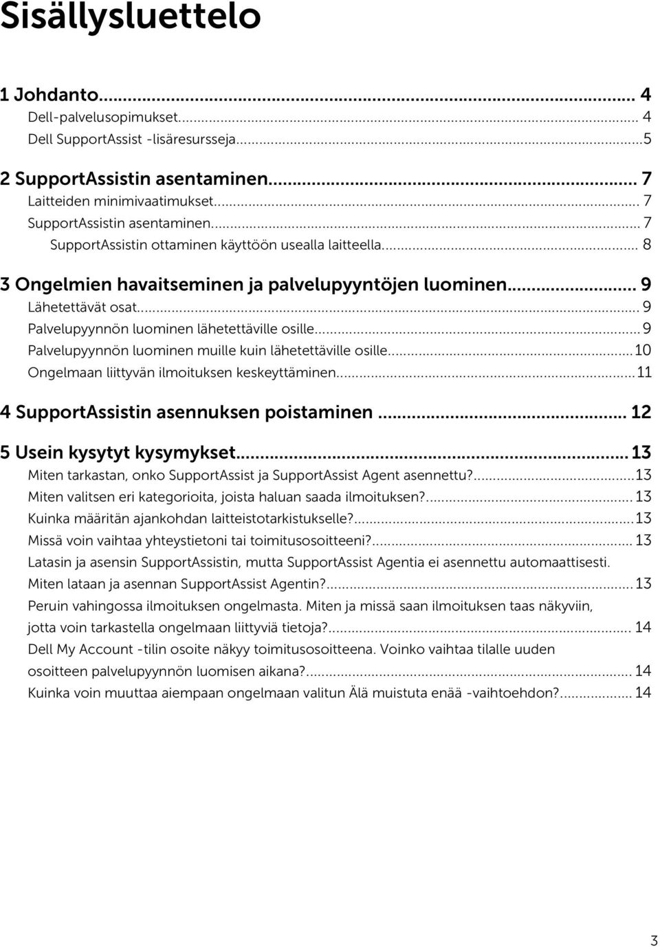 ..9 Palvelupyynnön luominen muille kuin lähetettäville osille...10 Ongelmaan liittyvän ilmoituksen keskeyttäminen...11 4 SupportAssistin asennuksen poistaminen... 12 5 Usein kysytyt kysymykset.