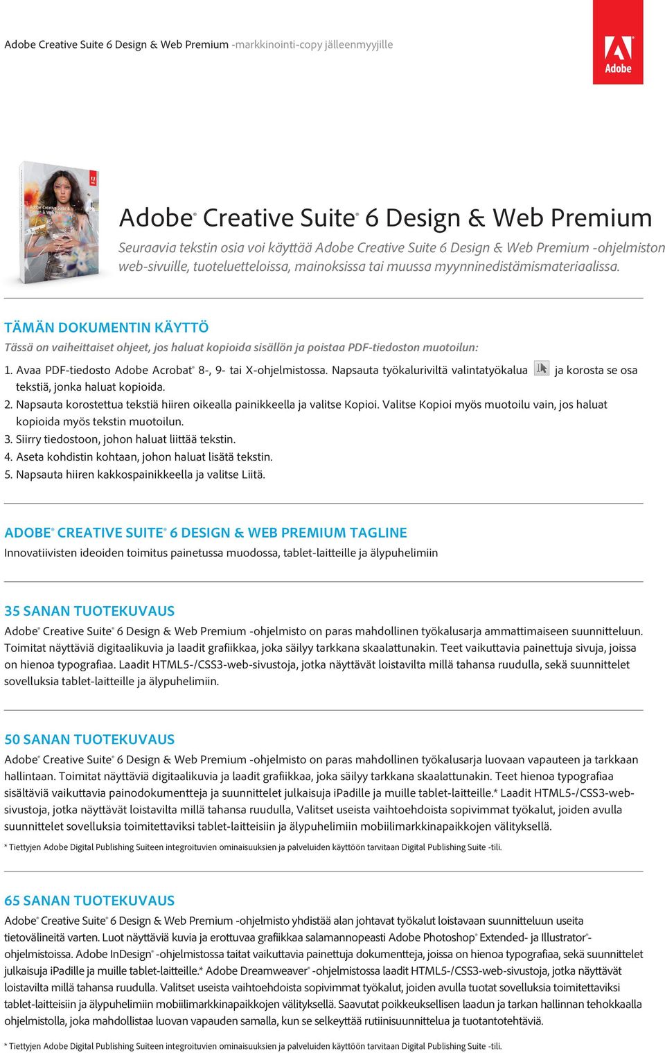 TÄMÄN DOKUMENTIN KÄYTTÖ Tässä on vaiheittaiset ohjeet, jos haluat kopioida sisällön ja poistaa PDF-tiedoston muotoilun: 1. Avaa PDF-tiedosto Adobe Acrobat 8-, 9- tai X-ohjelmistossa.