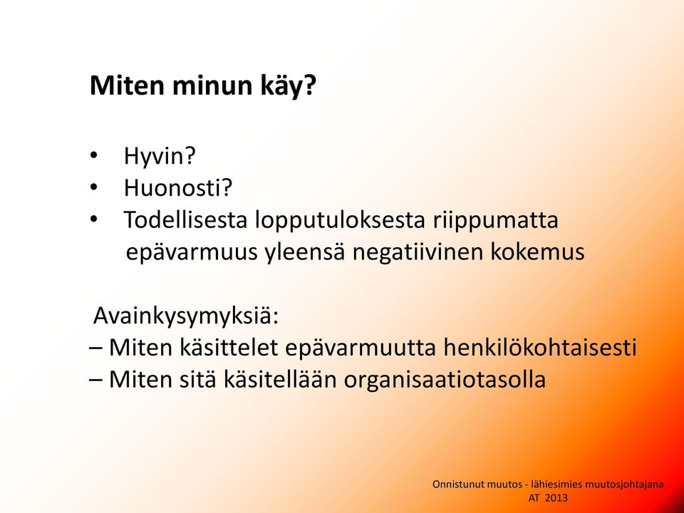 yleensä negatiivinen kokemus Avainkysymyksiä: Miten