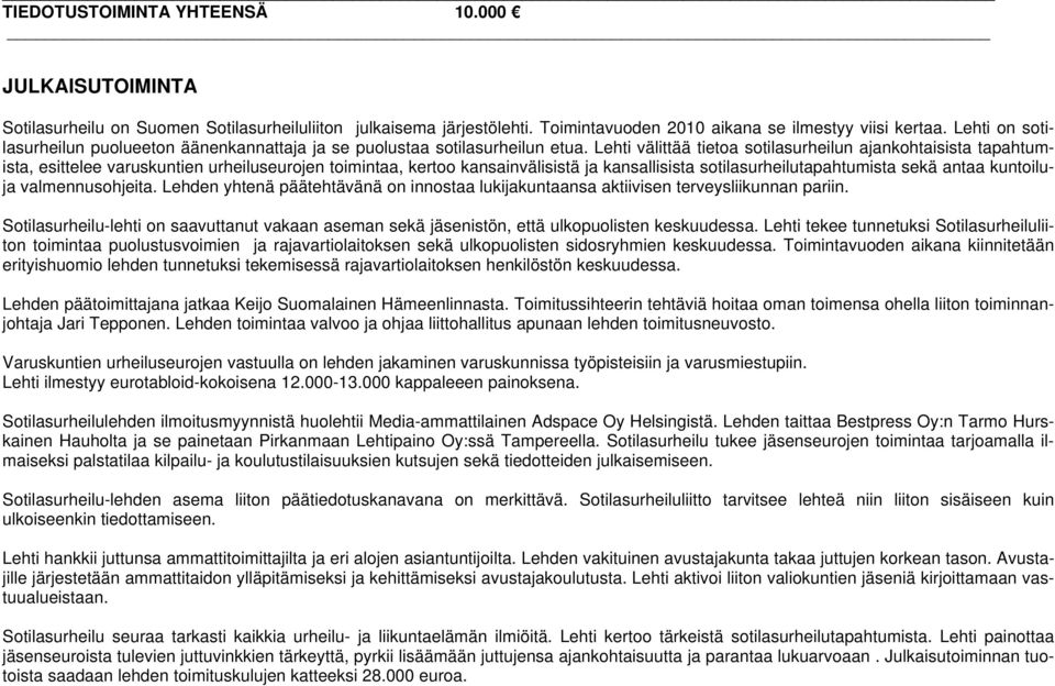 Lehti välittää tietoa sotilasurheilun ajankohtaisista tapahtumista, esittelee varuskuntien urheiluseurojen toimintaa, kertoo kansainvälisistä ja kansallisista sotilasurheilutapahtumista sekä antaa