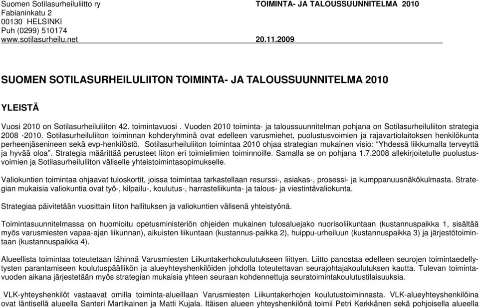 Vuoden 2010 toiminta- ja taloussuunnitelman pohjana on Sotilasurheiluliiton strategia 2008-2010.