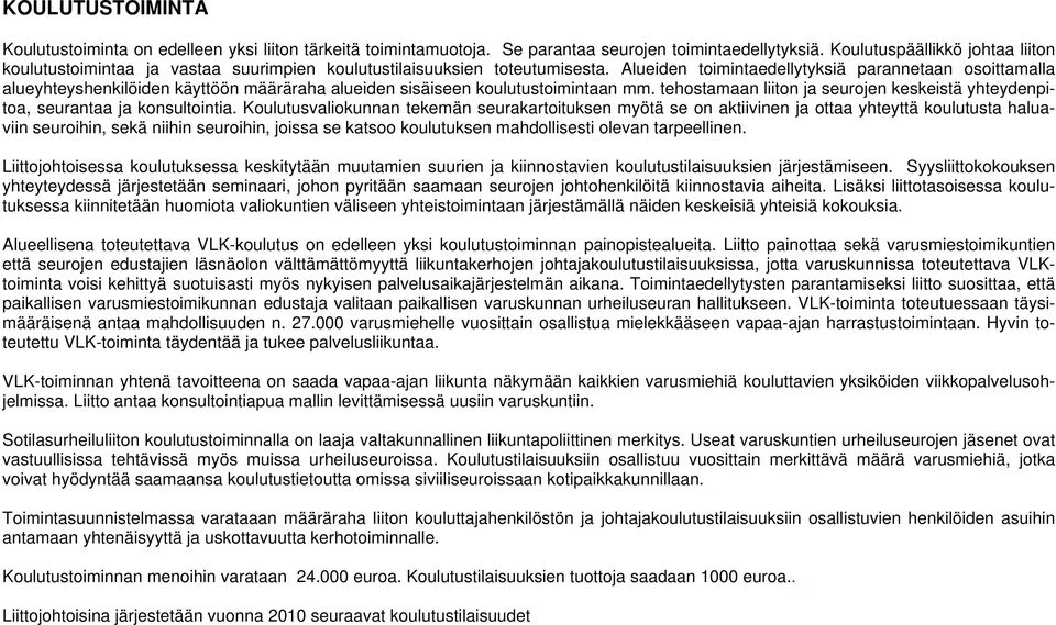 Alueiden toimintaedellytyksiä parannetaan osoittamalla alueyhteyshenkilöiden käyttöön määräraha alueiden sisäiseen koulutustoimintaan mm.