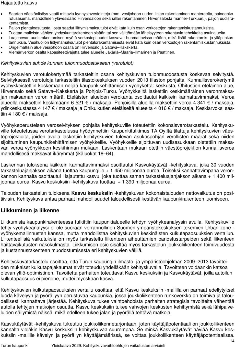 Paljon pientaloasutusta, josta saadut liittymismaksutulot eivät kata kuin osan verkostojen rakentamiskustannuksista.