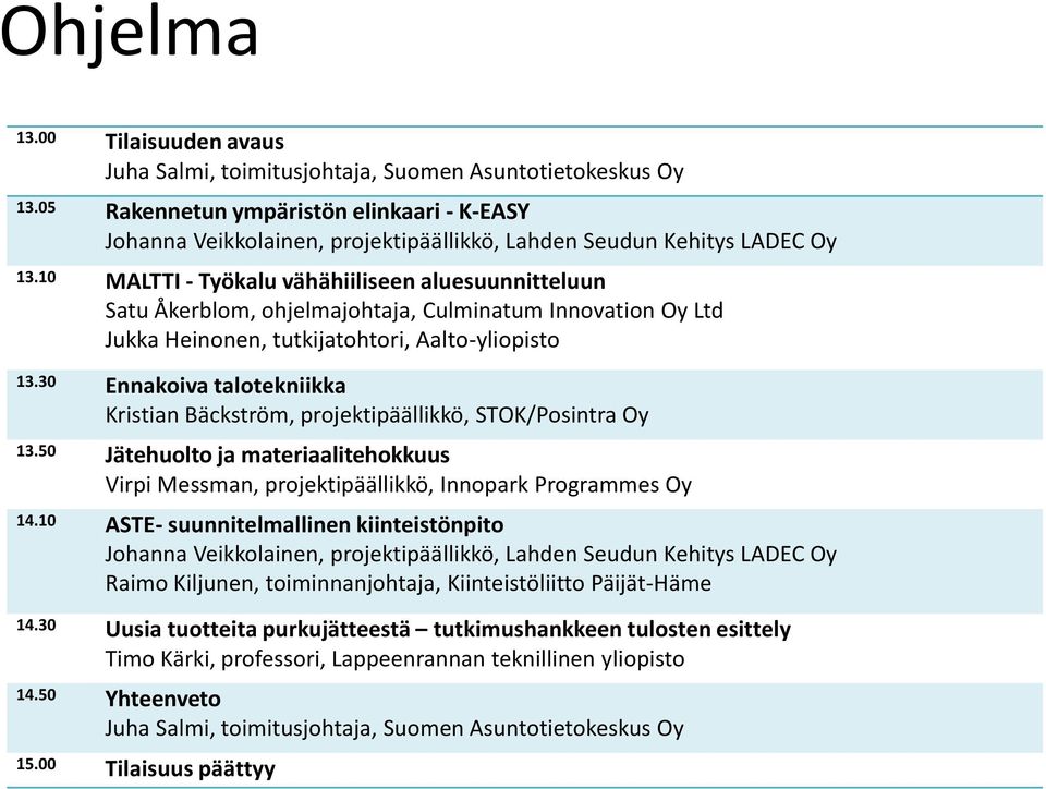 10 MALTTI - Työkalu vähähiiliseen aluesuunnitteluun Satu Åkerblom, ohjelmajohtaja, Culminatum Innovation Oy Ltd Jukka Heinonen, tutkijatohtori, Aalto-yliopisto 13.