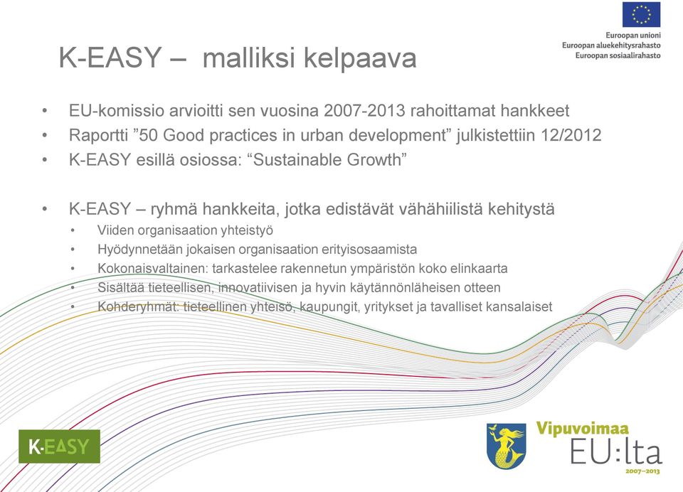 organisaation yhteistyö Hyödynnetään jokaisen organisaation erityisosaamista Kokonaisvaltainen: tarkastelee rakennetun ympäristön koko